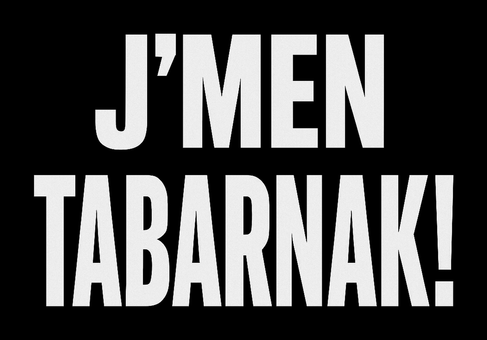 J'men tabarnak!